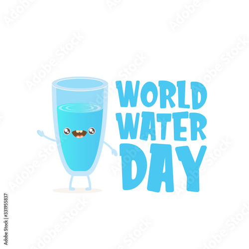 World water day greeting card or banner design template with funny cartoon smiling water glass character isolated on white background . International water day concept vector illustration