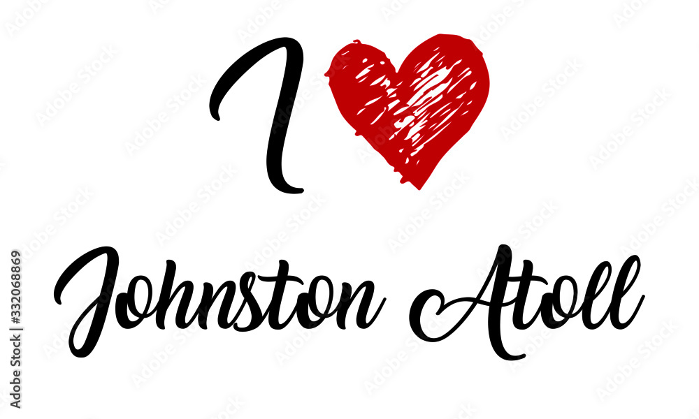 I Love Johnston Atoll Handwritten Cursive Typographic Template with red heart. I Love Johnston Atoll Handwritten Cursive Typographic Template with red heart.