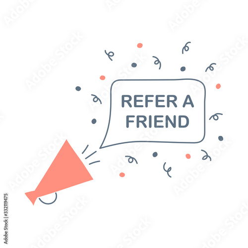 Hand holding megaphone or loudspeaker with refer a friend speech bubble. Promotion, message, offer, PR, announcement. Banner for business, marketing or advertising. Flat line modern vector on white.