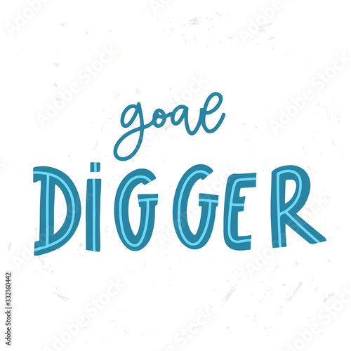 Hand drawn lettering motivation and inspiration quote Goal Digger. Vector illustration phrase.