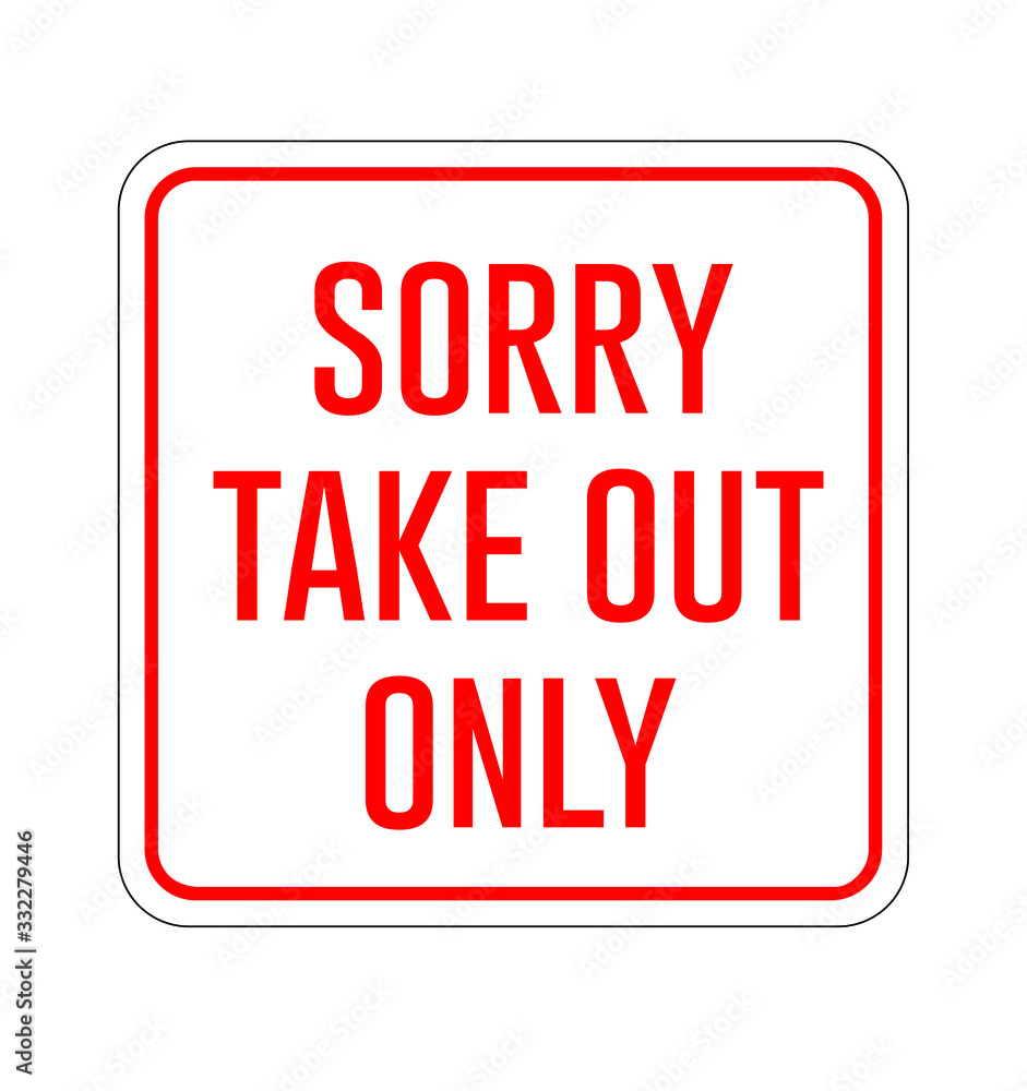 Sorry Take Out Only sign on white background Sorry Take Out Only sign on white background