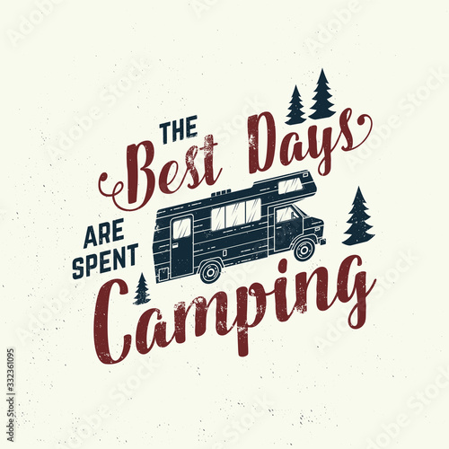 The best days are spent camping. Vector . Concept for shirt, logo, print, stamp or tee. Vintage typography design with camping trailer and forest silhouette. Outdoor adventure quote
