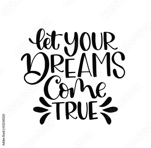 Hand lettering of a phrase "let your dreams come true", Inspirational quote