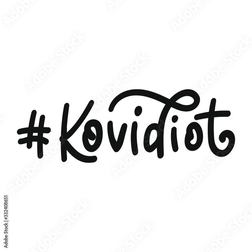 Hashtag Kovidiot. Person who ignores the warnings regarding public health or safety. Vector stock lettering.