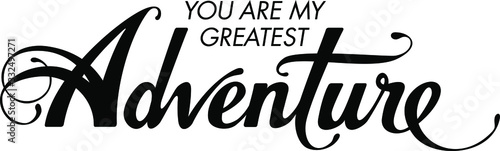 You are my greatest adventure