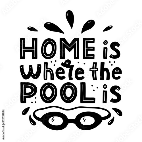 Home is where the pool is. Monochrome hand lettering composition for swimming lovers. Print for t-shirts, mugs, posters and other. Vector illustration.
