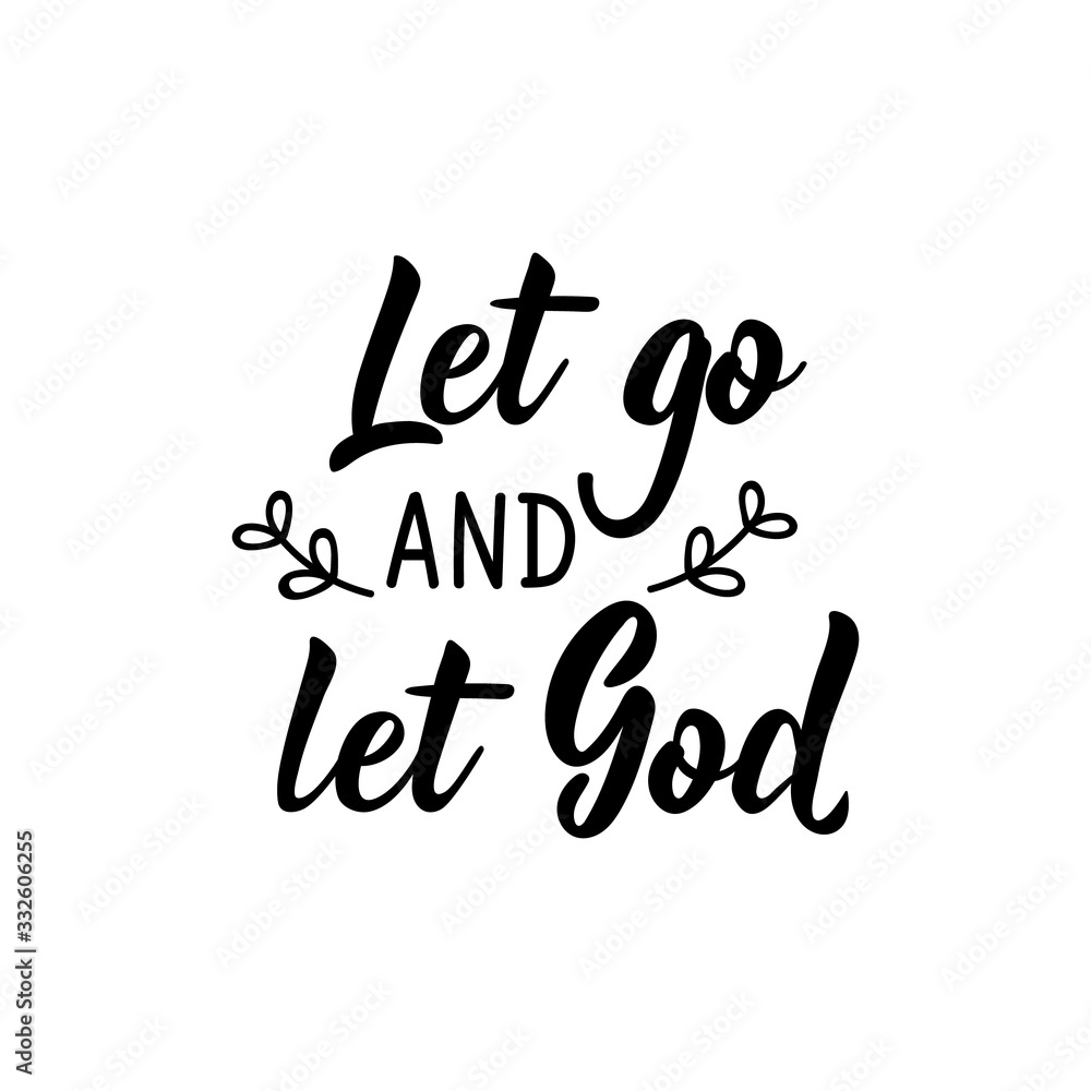 Fototapeta premium let go and let God. Lettering. calligraphy vector. Ink illustration.