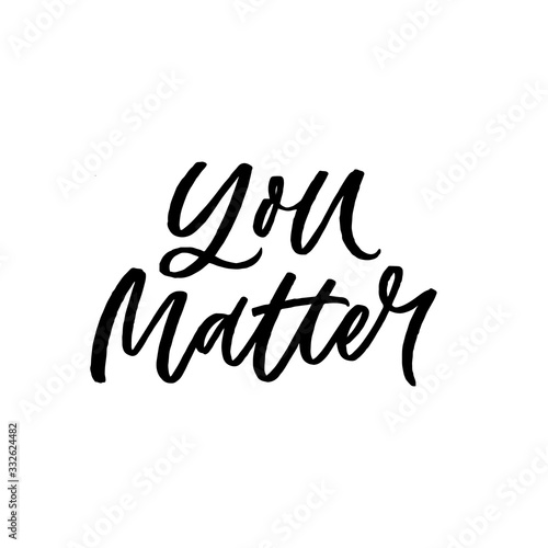 Hand drawn lettering card. The inscription: You matter. Perfect design for greeting cards, posters, T-shirts, banners, print invitations.