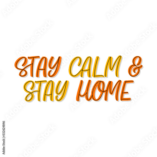 Hand drawn lettering card. The inscription  Stay calm and stay home. Perfect design for greeting cards  posters  T-shirts  banners  print invitations. Coronavirus Covid-19 awareness.