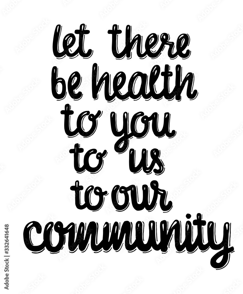 Let there be health to you, to us, to our community - monoline lettering sign isolated on white background for print industry. EPS10 Let there be health to you, to us, to our community - monoline lettering sign isolated on white background for print industry. EPS10