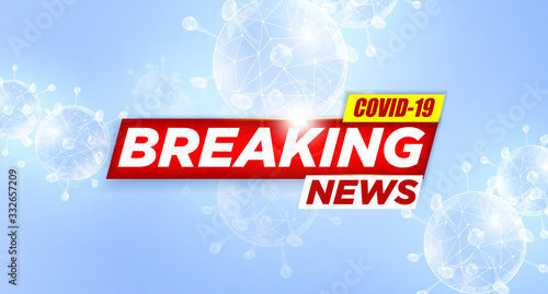 Breaking News report COVID-19, Corona virus outbreak and influenza in 2020. Bright red headline with inscription BREAKING NEWS on blue with abstract COVID-19 virus. Coronavirus Concept Vector 