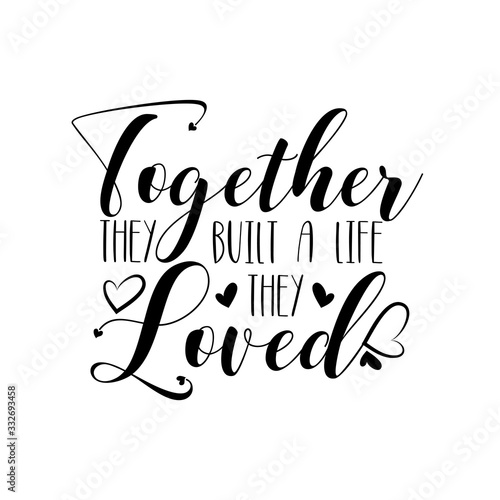 Together they built a life they loved- calligraphy for home decor, greeting card, poster, banner design.