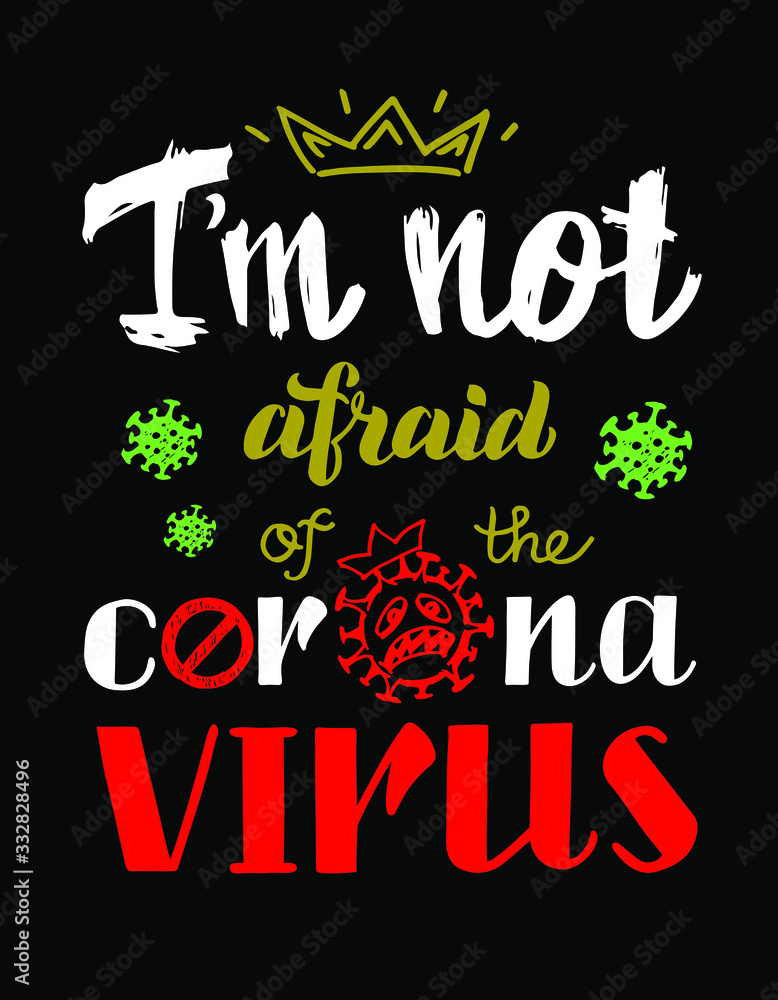 Obraz premium I'm not afraid of the coronavirus vector lettering of hand drawn. Slogan, phrase or quote. Modern vector illustration for t-shirt, sweatshirt or other apparel print. Vector isolated on black
