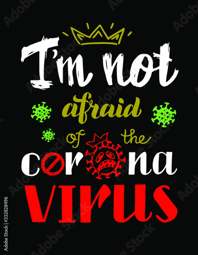 I'm  not afraid  of the coronavirus vector lettering of hand drawn. Slogan, phrase or quote. Modern vector illustration for t-shirt, sweatshirt or other apparel print. Vector isolated on black