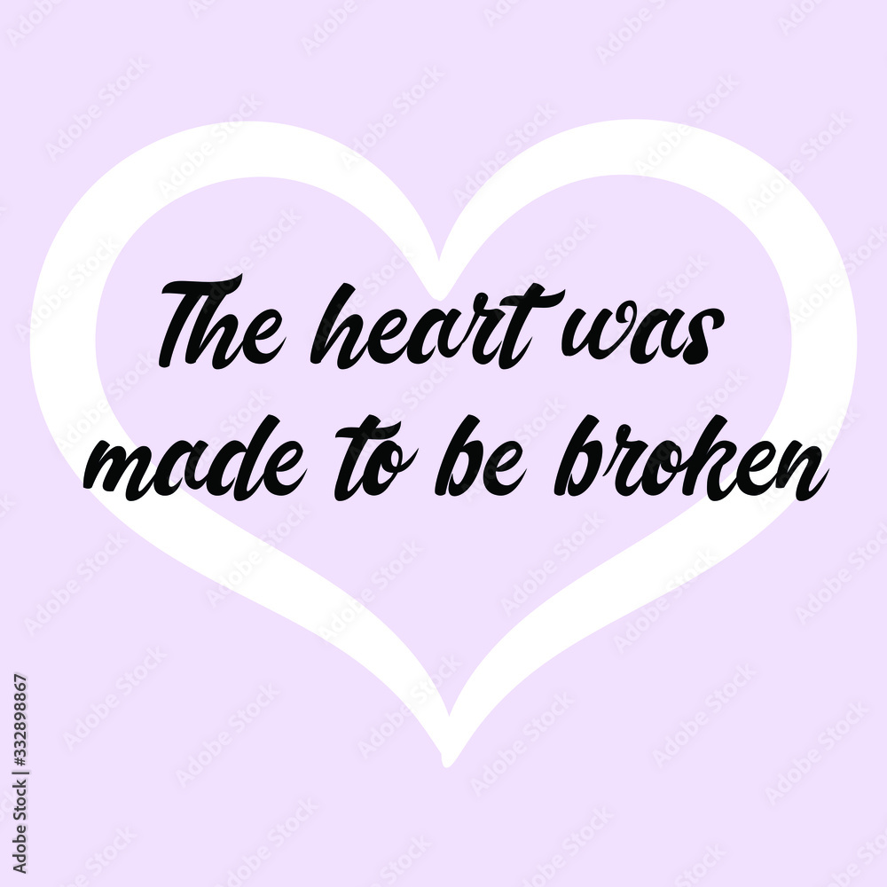 Fototapeta premium The heart was made to be broken. Vector Calligraphy saying Quote for Social media post