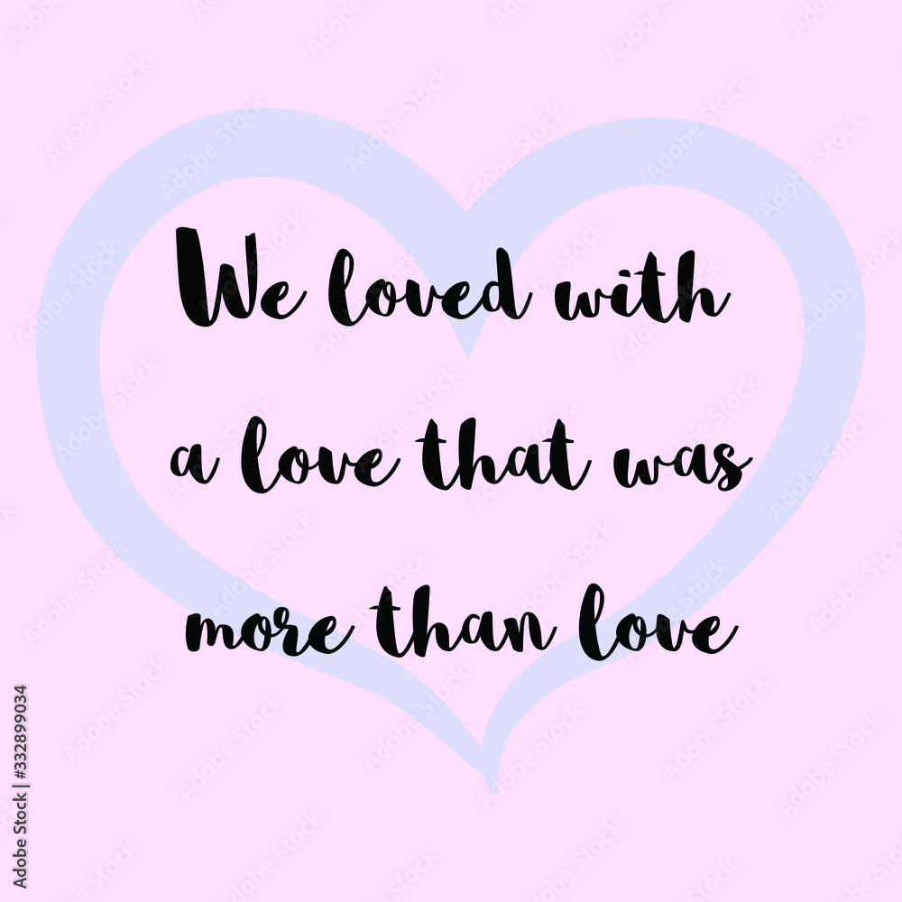 We loved with a love that was more than love. Vector Calligraphy saying Quote for Social media post