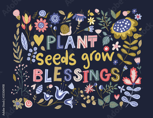 Floral color vector lettering card in a flat style. Ornate flower illustration with hand drawn calligraphy text positive quote. Plant seeds grow blessings.