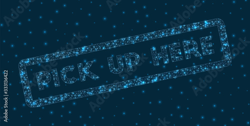 Pick up here word in digital style. Glowing geometric pick up here badge. Artistic vector illustration.