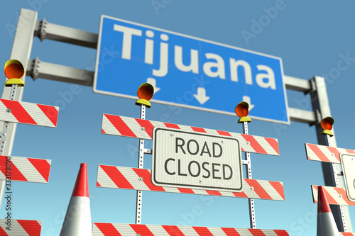 Roadblock at Tijuana city traffic sign. Coronavirus disease quarantine or lockdown in Mexico conceptual 3D rendering © Alexey Novikov