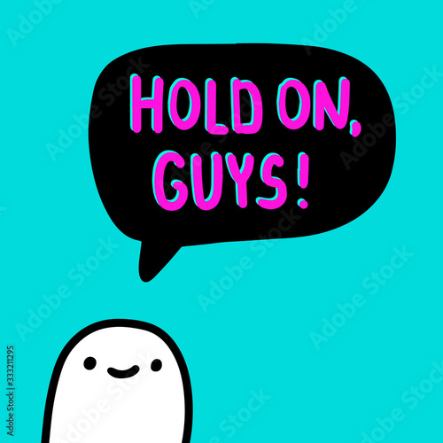 Hold on guys hand drawn vector illustration in cartoon comic style man cheerful speech bubble isolation coronavirus infection covid-19