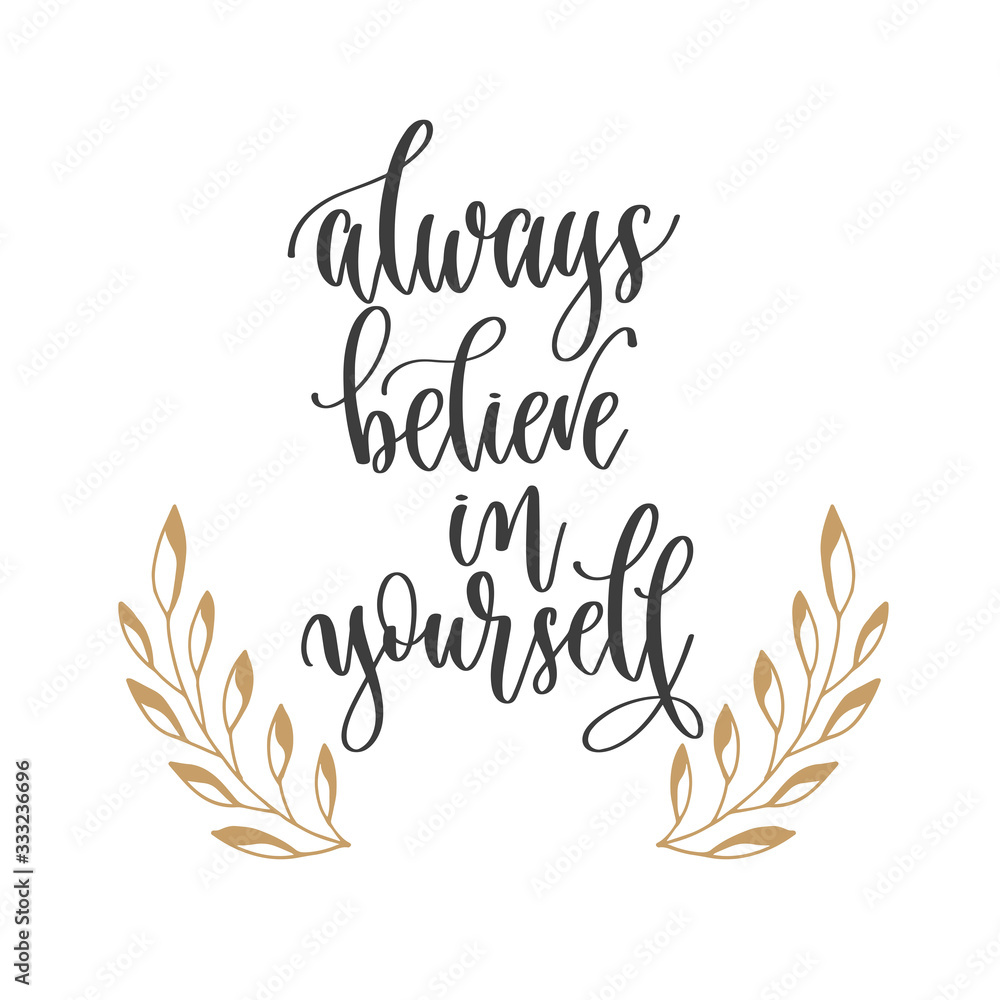 always believe in yourself - hand lettering inscription positive quote, motivation and inspiration phrase