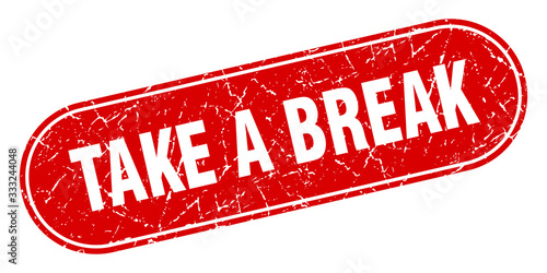 take a break sign. take a break grunge red stamp. Label