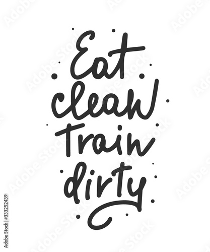 Vector poster with hand drawn unique lettering design element for wall art  decoration  t-shirt prints. Eat clean  Train dirty. Gym motivational and inspirational quote  handwritten typography.