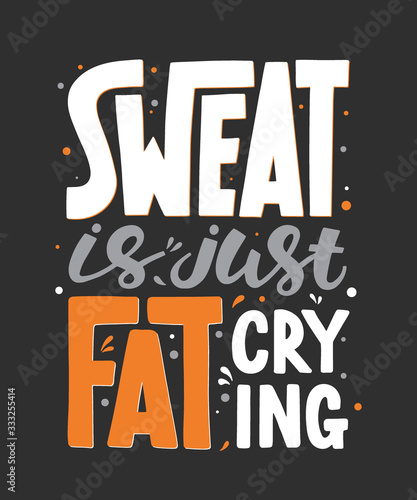 Vector poster with hand drawn unique lettering design element for wall art, decoration, t-shirt prints. Sweat is just fat crying. Gym motivational and inspirational quote, handwritten typography.