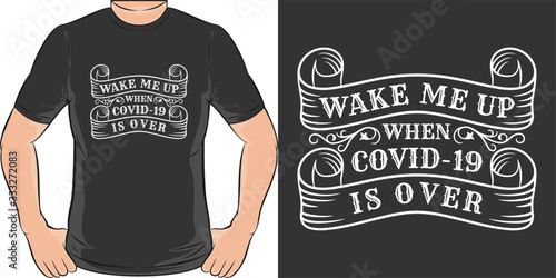 Wake Me Up When Covid-19 is Over. and Trendy T-Shirt Design.