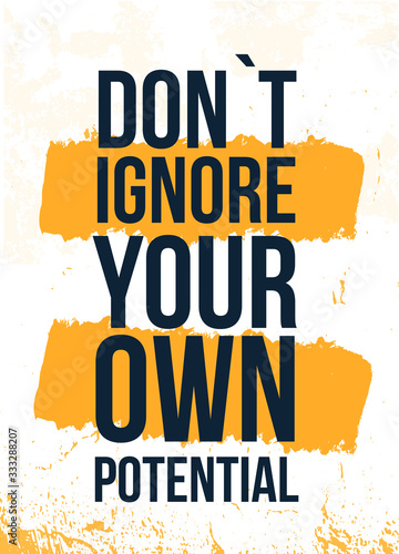 Do not ignore your own potential motivational poster, wisdom message, ambition quote