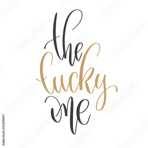 the lucky one - hand lettering inscription text positive quote, motivation and inspiration phrase