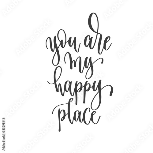 you are my happy place - hand lettering inscription text positive quote, motivation and inspiration phrase