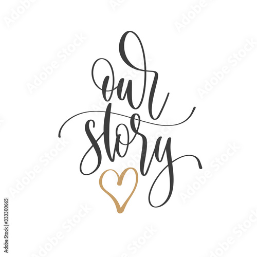 our story - hand lettering inscription text positive quote, motivation and inspiration phrase