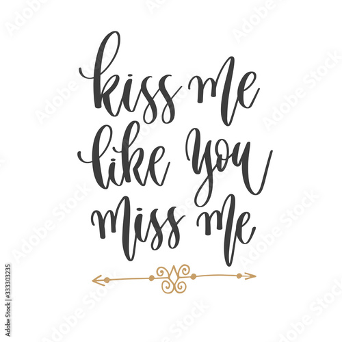 kiss me like you miss me - hand lettering inscription text positive quote, motivation and inspiration phrase
