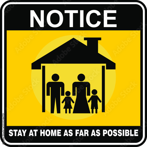 Notice,  stay at home as far as possible