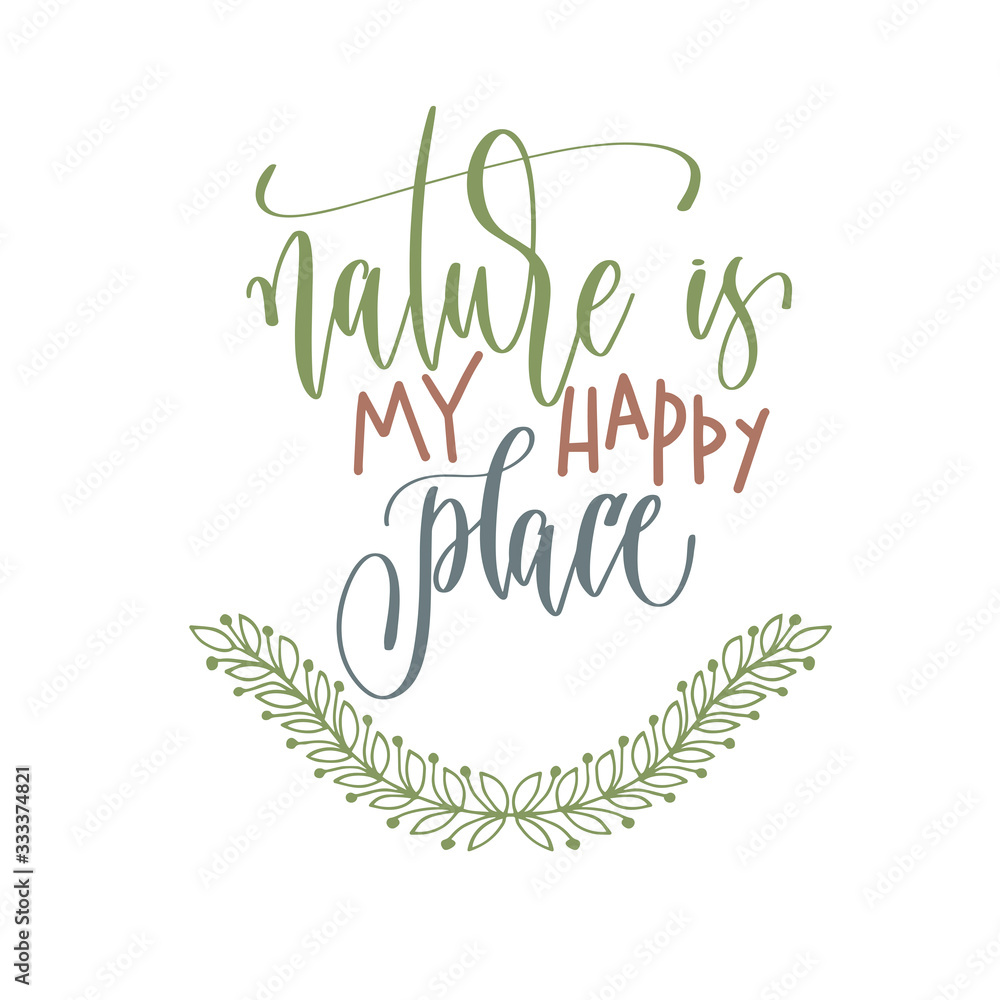 nature is my happy place - hand lettering inscription text positive quote for camping adventure design nature is my happy place - hand lettering inscription text positive quote for camping adventure design
