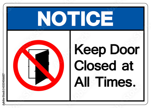Notice Keep Door Closed At All Times Symbol Sign ,Vector Illustration, Isolate On White Background Label .EPS10