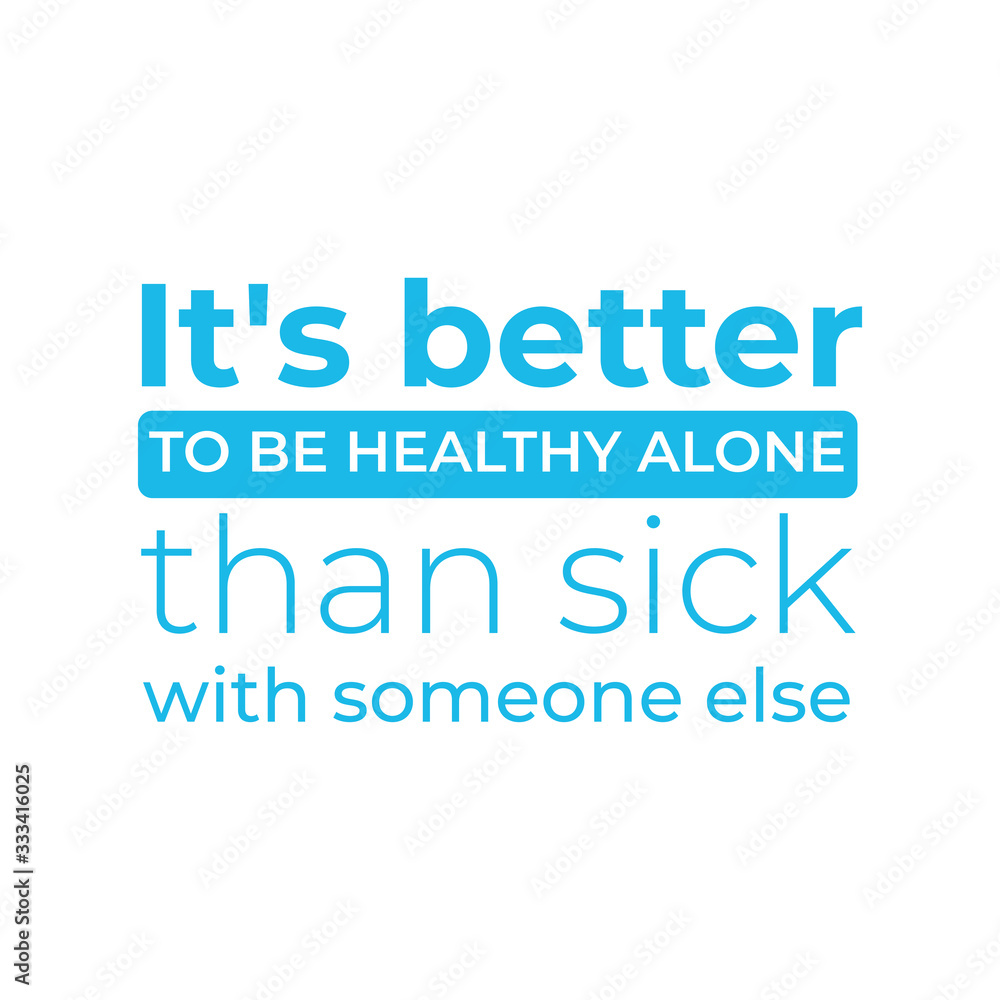 health quote. it is better to be healthy alone than sick with someone else