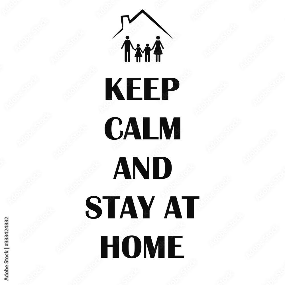 Coronavirus Covid-19, quarantine motivational poster. Family of adults and kids stay at home to reduce risk of infection and spreading the virus. Keep calm and stay home quote vector illustration.