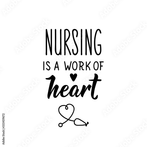 Nursing is a work of heart. Vector illustration. Lettering. Ink illustration.