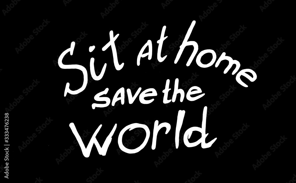 Lettering, Sit at home, save the World. White text on a black background. Coronavirus pandemic