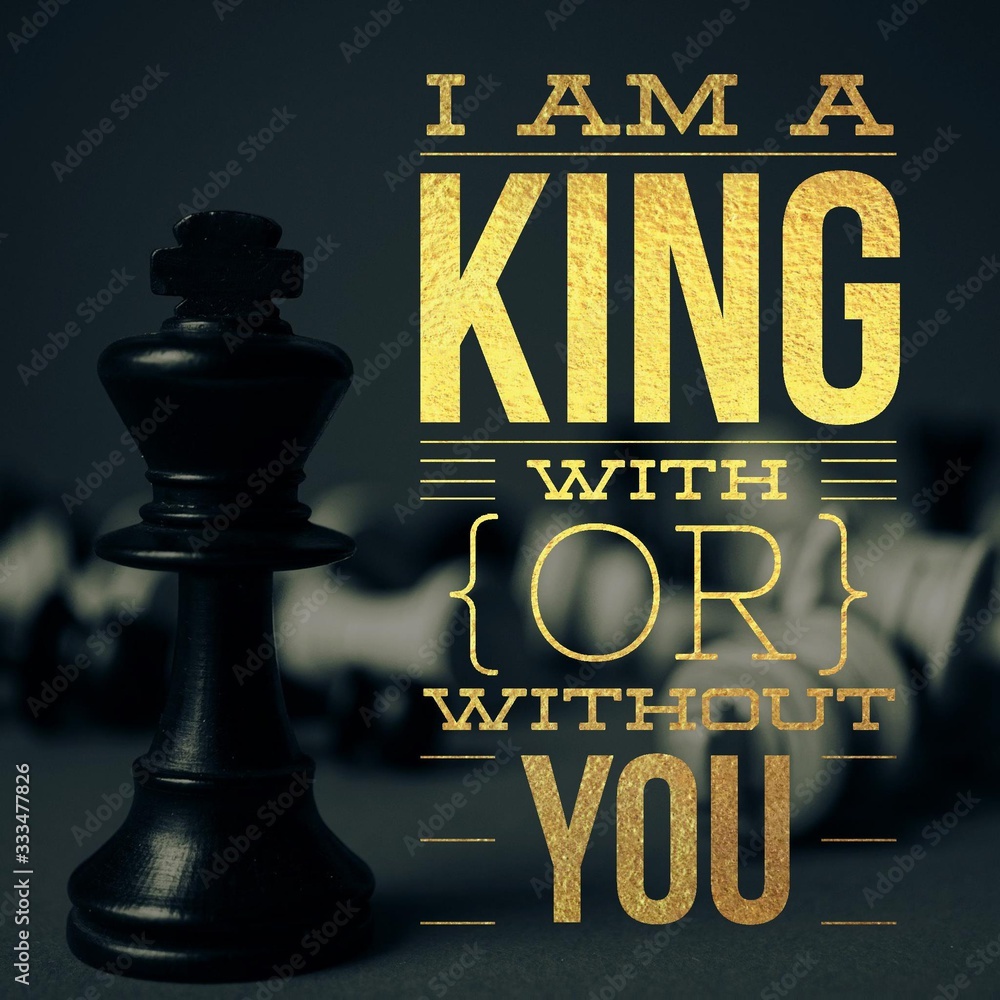 I am a king with or without you. Inspirational Quote.Best ...