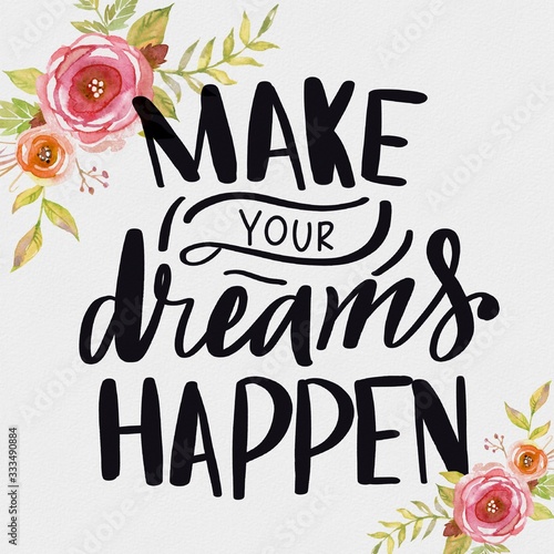 Make Your Dreams Happen. Hand Drawn Lettering Phrase Isolated On White Background. Flower Design Element