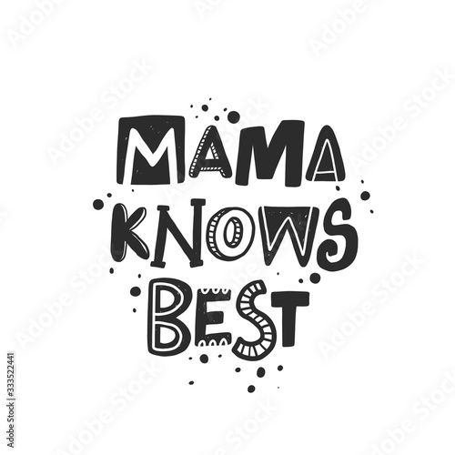 Mama knows best stylized black ink lettering. Baby grunge style typography with ink drops. Kids print. Hand drawn phrase poster, banner design element photo