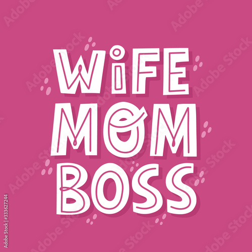 Wife mom boss quote. Hand drawn vector lettering for t shirt  card  poster. Mother day concept.