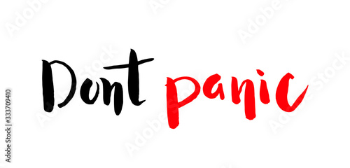 dont panic - handwritten inscription. Motivational quote in ink and brush. Vector illustration