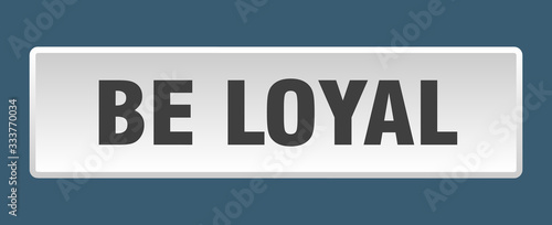 be loyal button. be loyal square white push button