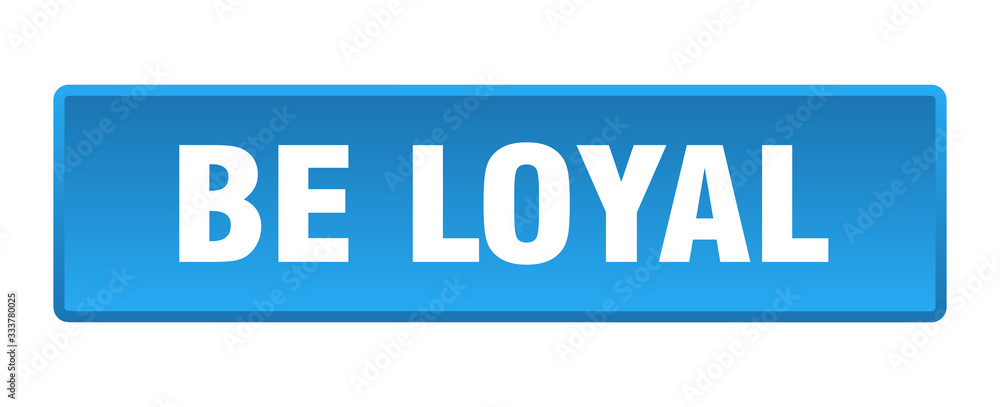 be loyal button. be loyal square blue push button be loyal button. be loyal square blue push button