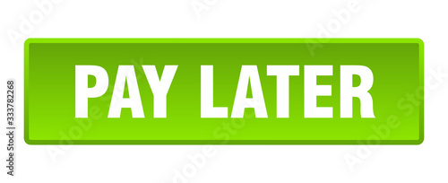 pay later button. pay later square green push button