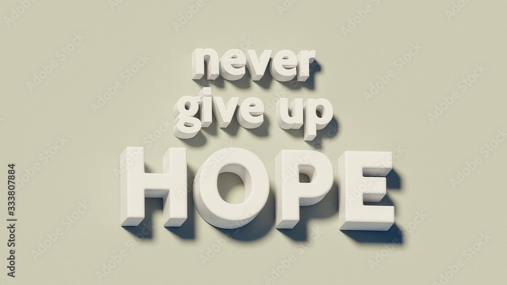 Never give uo hope. 3D illustration Never give uo hope. 3D illustration